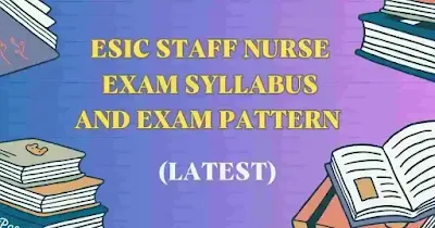 ESIC Staff Nurse Exam Syllabus, ESIC Staff Nurse Exam Pattern, ESIC Staff Nurse Exam
