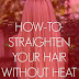 How to Straighten Your Hair Without Heat in 3 Easy Steps 