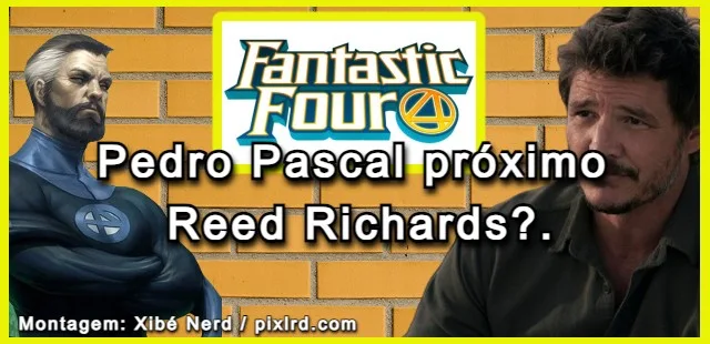 Pedro Pascal poderá ser o novo Reed Richard