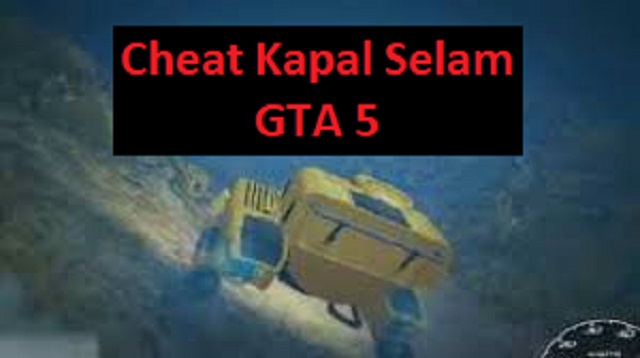 Cheat Kapal Selam GTA 5