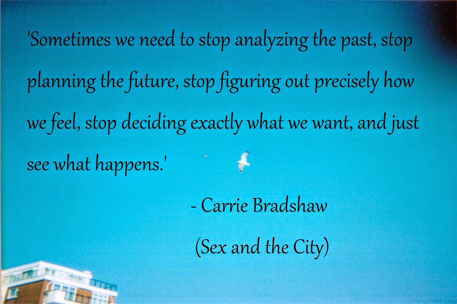 Carrie Bradshaw Quotes Sometimes We Need To Stop