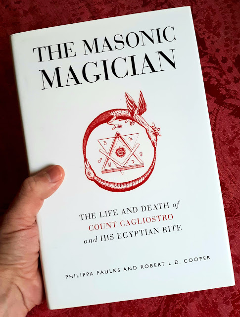 The Masonic Magician. The Life and Death of Count Cagliostro and His Egyptian Rite. Philippa Faulks and Robert L.D. Cooper