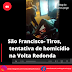 São Francisco- Tiros, tentativa de homicídio na Volta Redonda 