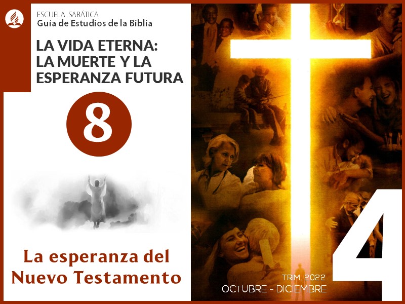 Lección 8: La esperanza del Nuevo Testamento | La muerte y la esperanza futura | Escuela Sabática 4T 2022