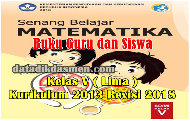  Berdasarkan Keputusan Menteri Pendidikan dan Kebudayaan  ✔ Buku Guru dan Siswa Matematika Kelas 5 SD/MI Kurikulum 2013