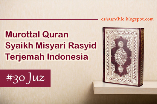 Afasy merupakan qari dengan murottal merdunya yang sangat terkenal di dunia terkhusus di In Murottal Misyari Rasyid 30 Juz Terjemahan Indonesia | Download MP3 Alquran Merdu Bahasa Indo