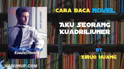 Novel Aku Seorang Kuadriliuner Karya Xiruo Huang Full Episode