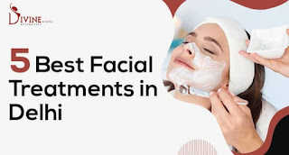 top 5 facial care treatments in Delhi