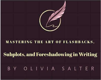 Mastering the Art of Flashbacks, Subplots, and Foreshadowing in Writing by Olivia Salter