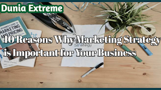 10 Reasons Way Marketing Strategy is Important for Your Business