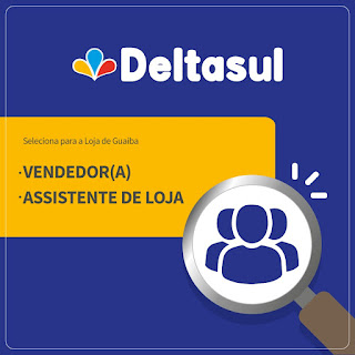 A empresa Deltasul está contratando vendedor e assistente de loja para a cidade de Guaíba.