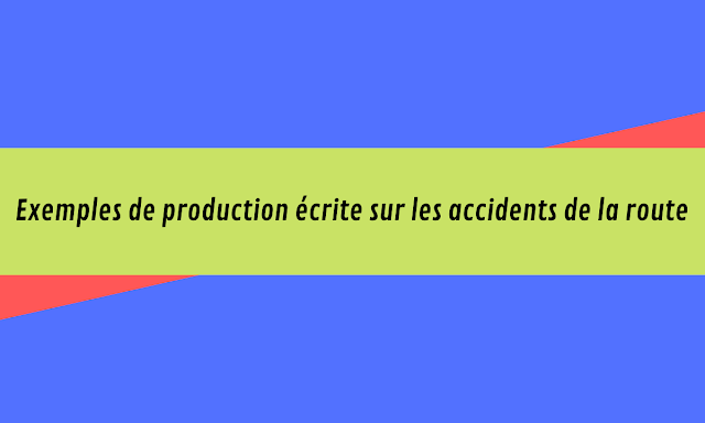 Production écrite sur les accidents de la route.