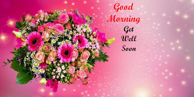 Good Morning Get Well Soon.