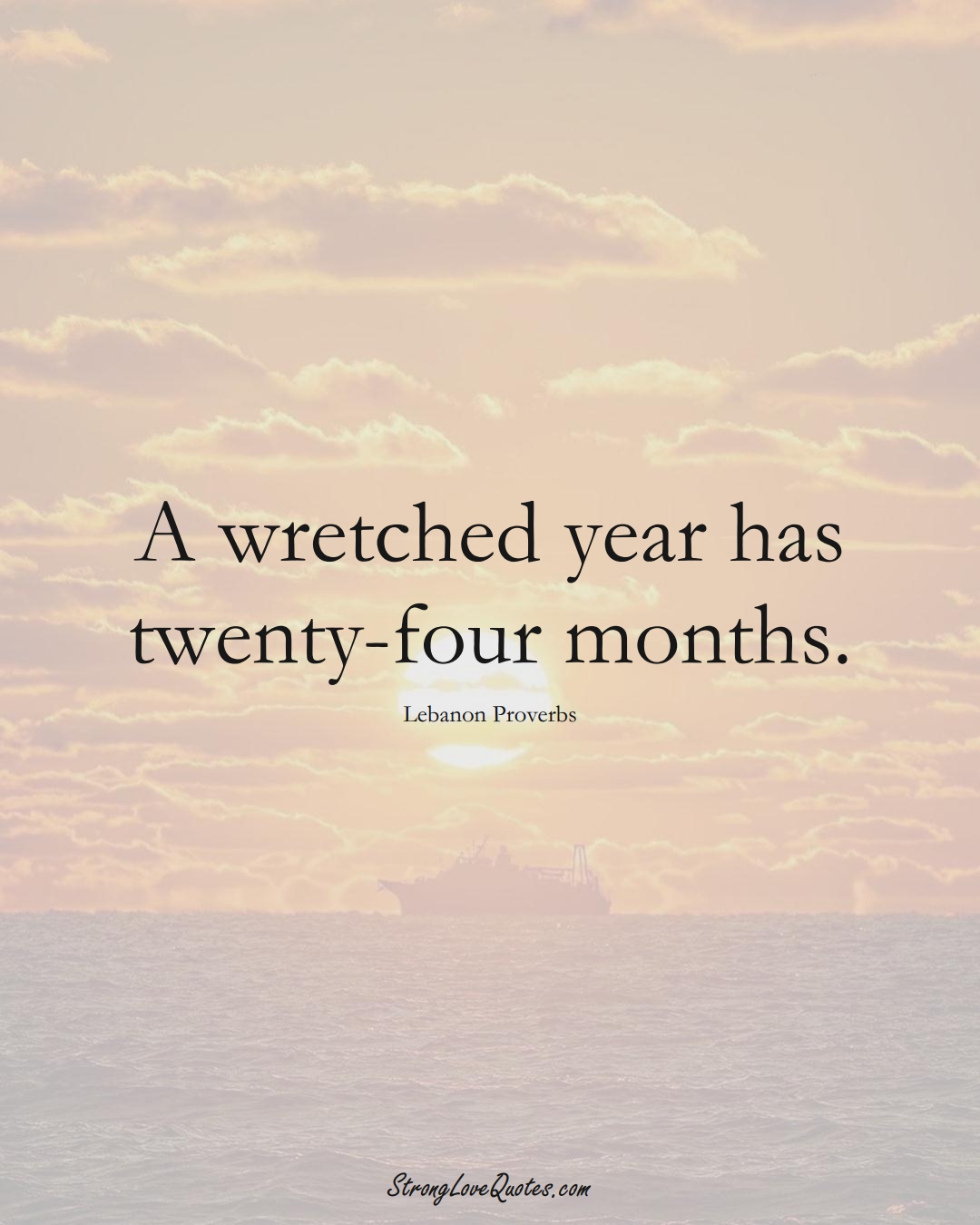 A wretched year has twenty-four months. (Lebanon Sayings);  #MiddleEasternSayings