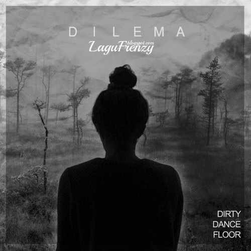 Download Lagu Dirty Dance Floor - Dilema