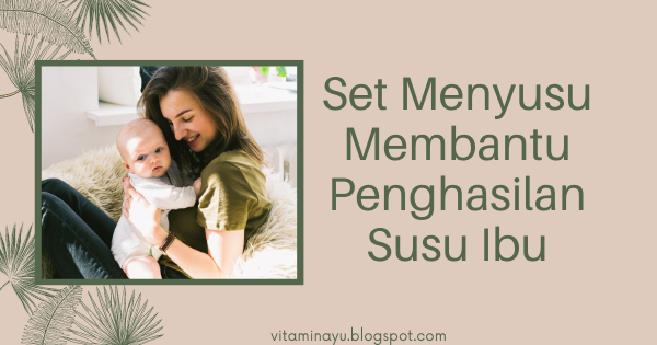 Set Menyusu Membantu Penghasilan Susu Ibu