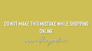 Do not make this mistake while shopping online | nothing.in