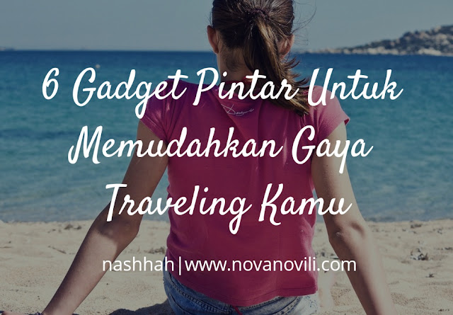 6 Gadget Pintar Untuk Memudahkan Gaya Traveling Kamu