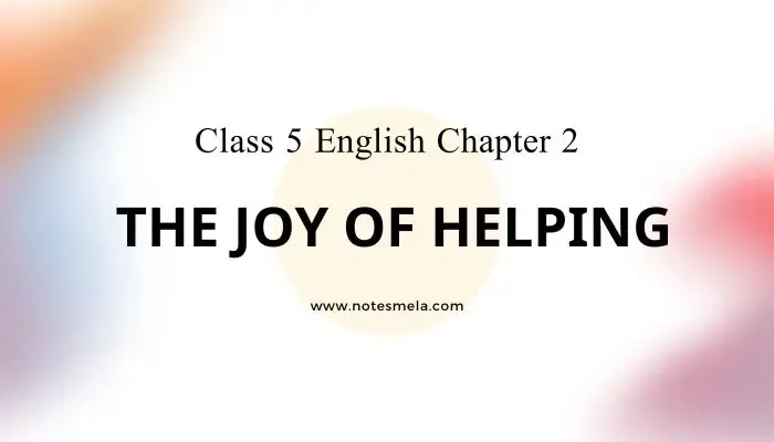 Class 5 English Chapter 2 The Joy of Helping Question Answer