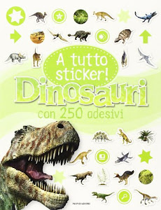 Dinosauri. A tutto sticker! Con adesivi. Ediz. illustrata