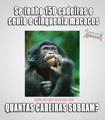 Se tenho 150 cadeiras e cento e cinquenta macacos....