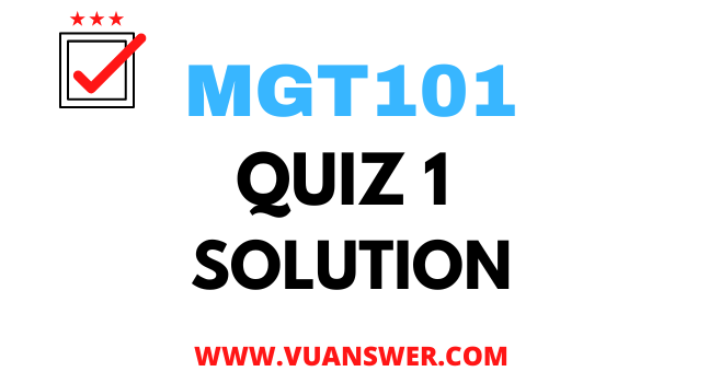 MGT101 Quiz 1 Solution 2022