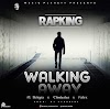 MUSIC: Rapking ft.Nelgax X Clonbaba & Falex - Walking Away 