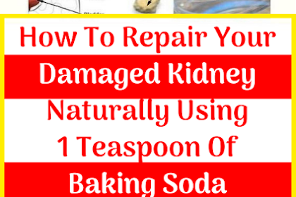 How To Repair Your Damaged Kidney Naturally Using 1 Teaspoon Of Baking Soda