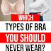 Which Types of Bra You Should Never Wear?