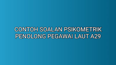 Contoh Soalan Ujian Psikometrik Penolong Pegawai Laut A29 