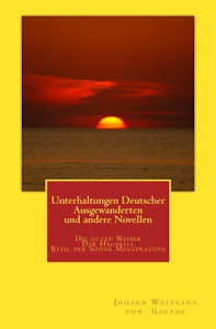 Unterhaltungen Deutscher Ausgewanderten und andere Novellen: Die guten Weiber-Der Hausball- Reise der Söhne Megaprazons