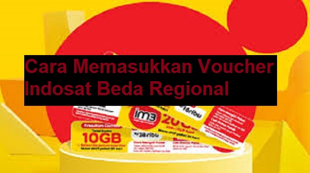 Cara Memasukkan Voucher Indosat Beda Regional