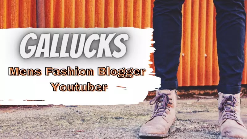 Gallucks Men's Fashion Blogger Youtuber