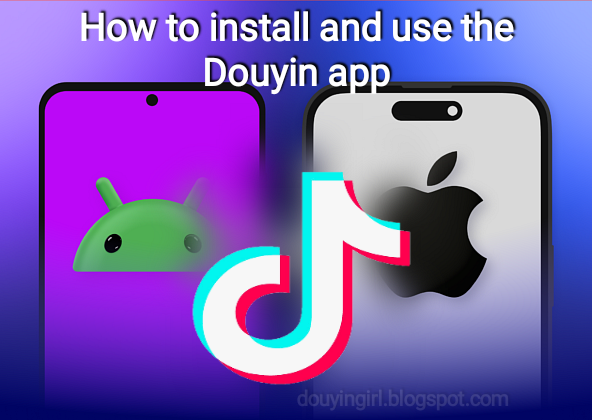 How to install and use the Douyin app