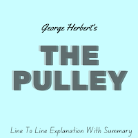 The Pulley best explanation,the pulley summary, the pulley by george herbert,the pulley poem line by line explanation,examine the title of the poem the pulley, the pulley theme