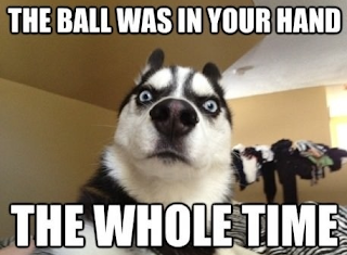 THE BALL WAS IN YOUR HAND THE WHOLE TIME