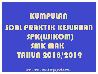https://soalsiswa.blogspot.com - Kumpulan Soal Praktik Kejuruan (SPK) SMK Semua Kompetensi Keahlian Tahun 2018/2019
