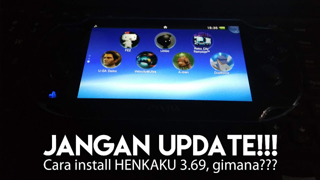 PS Vita versi 3.68 JANGAN mending JANGAN update ke 3.69 saja.