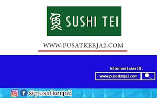 Lowonga Kerja SMA SMK Banyak Posisi April 2022 PT Sushi Tei Indonesia