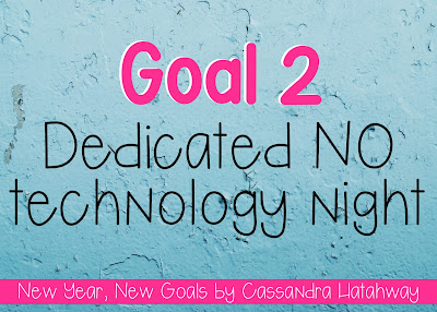 New Year, New Goals - No technology at least once a week is a great way to spend time on those things that you might not have time for any more!