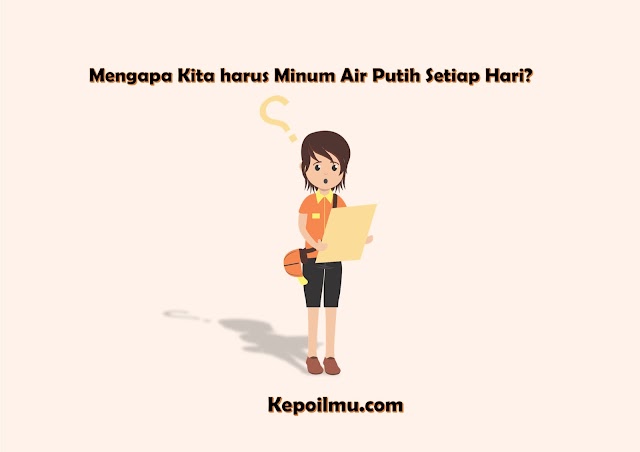 Mengapa Kita harus Minum Air Putih Setiap Hari?