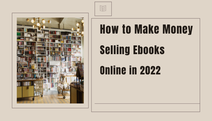 How-to-Make-Money-Selling-Ebooks-Online-in-2022