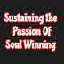 Sustaining the Passion of Soul winning. 