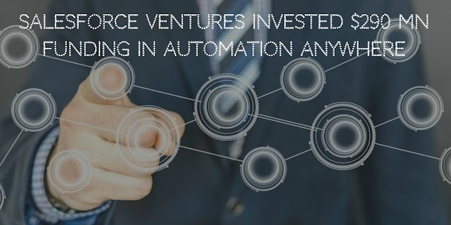 Salesforce Ventures invested $290 mn funding in Automation Anywhere