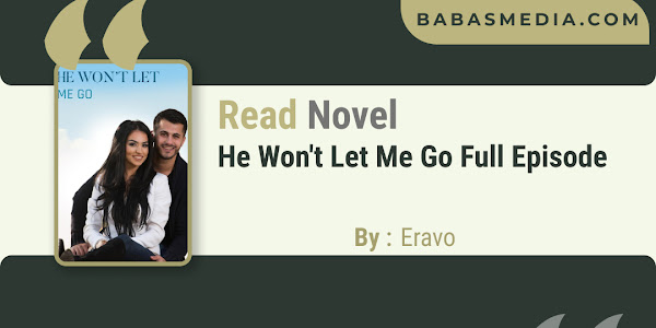 Read He Won't Let Me Go Novel By Eravo / Synopsis