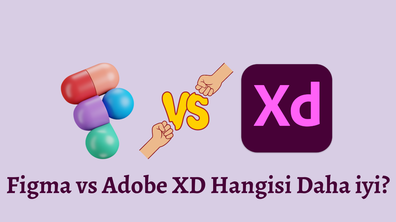 Figma vs Adobe XD Hangisi Daha iyi?