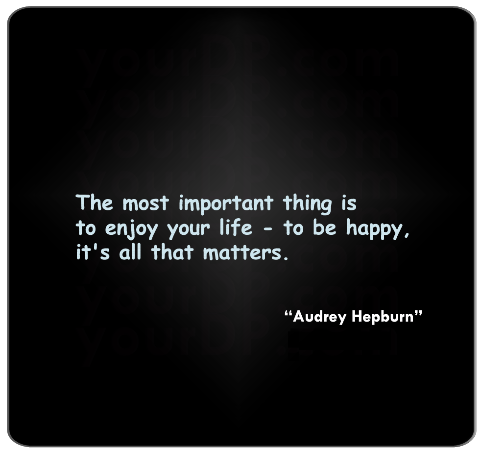 be happy and enjoy life quotes the most important thing in life quotes 25 best memes about