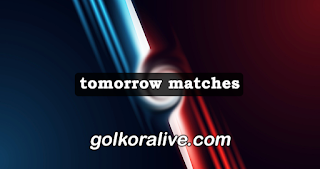 مشاهدة أهم مباريات الغد يلا كورة لايف بث مباشر | tomorrow matches