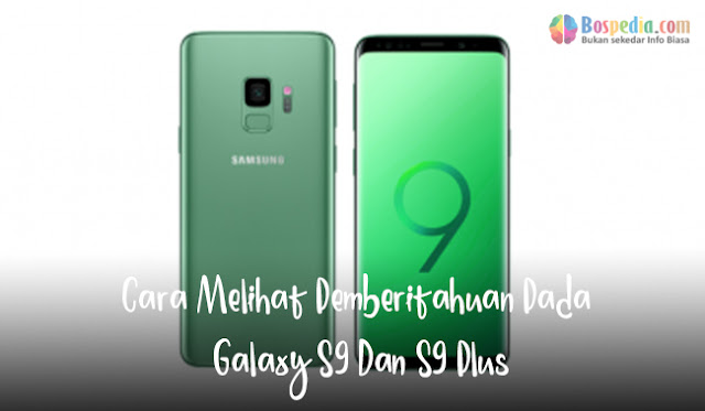 Notifikasi yaitu salah satu cara untuk membantu Anda mendapatkan pemberitahuan di ponsel  Cara Melihat Pemberitahuan Pada Galaxy S9 Dan S9 Plus