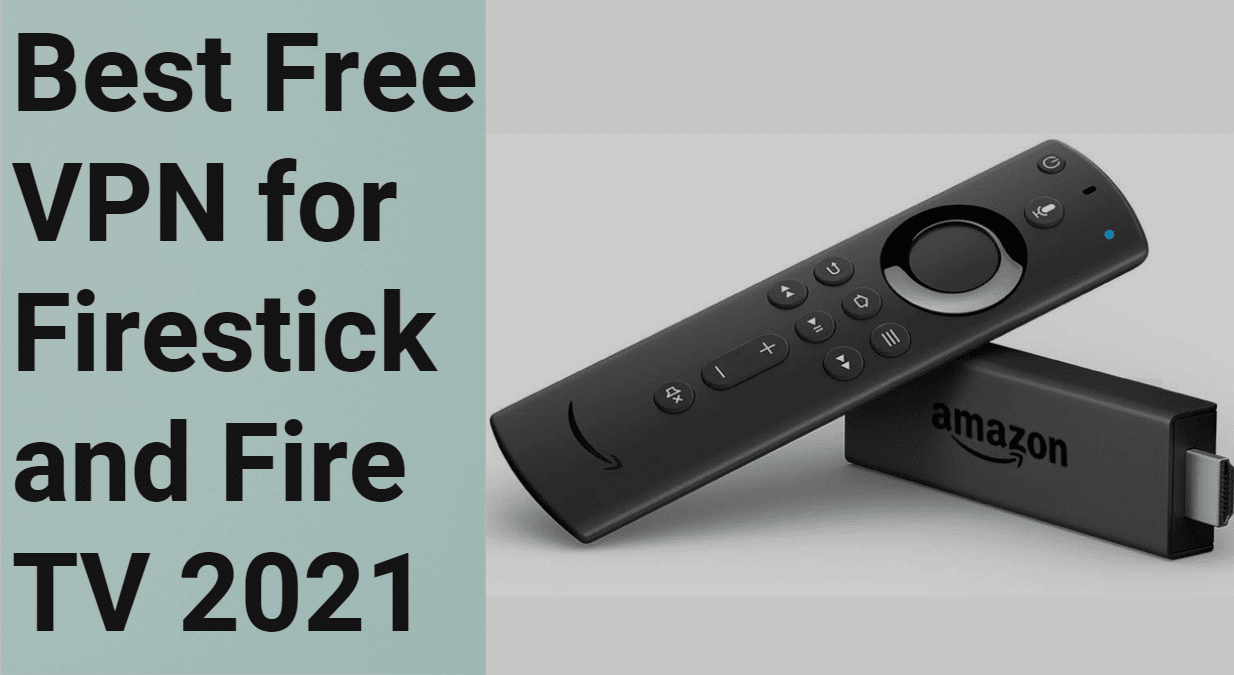 Best Free VPN for Firestick and Fire TV 2021